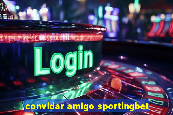 convidar amigo sportingbet